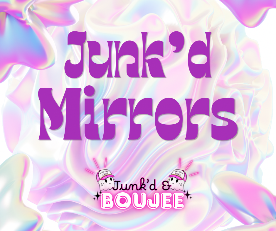 Junk'd Mirrors